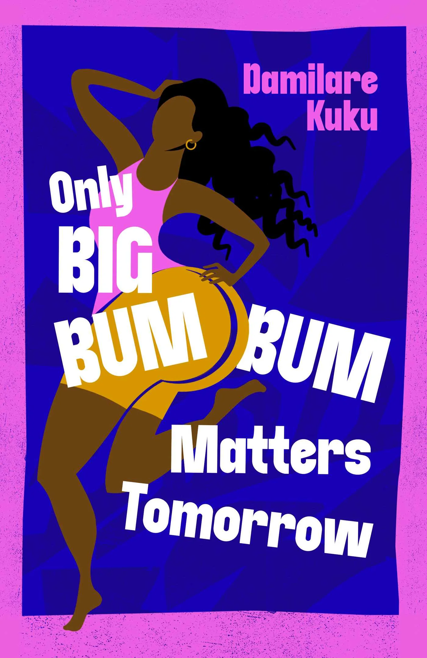 Nigerian author, Damilare Kuku’s Only Big Bumbum Matters Tomorrow