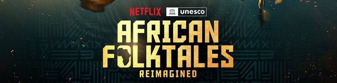 Unesco Nexflix To Launch “african Folktales Reimagined” Short Films Afrocritik 3253