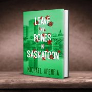 Leave My Bones in Saskatoon